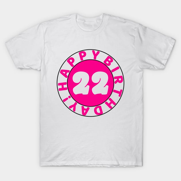 Happy 22nd birthday T-Shirt by colorsplash